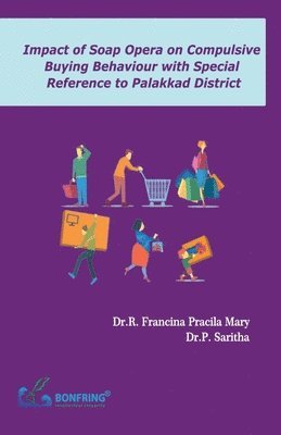 Saritha P - Impact of Soap Opera on Compulsive Buying Behaviour with Special Reference to Palakkad District, Häftad