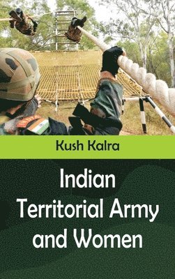Kush Kalra - Indian Territorial Army and Women, Inbunden