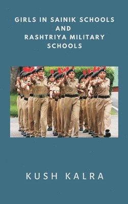 Kush Kalra - Girls in Sainik Schools and Rashtriya Military Schools, Inbunden