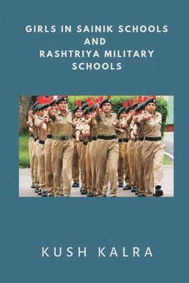 Kush Kalra - Girls in Sainik Schools and Rashtriya Military Schools, Häftad