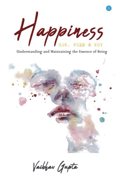 Vaibhav Gupta - Happiness How When and Why, E-bok