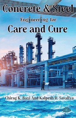 Chirag K Baxi and Kalpesh D Savaliya - Concrete & Steel - Engineering for Care and Cure, Häftad