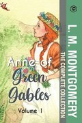 The Complete Anne of Green Gables Collection Vol 1 - by L. M. Montgomery (Anne of Green Gables, Anne of Avonlea, Anne of the Island & Anne of Windy Poplars)