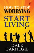How to stop worrying and Start living