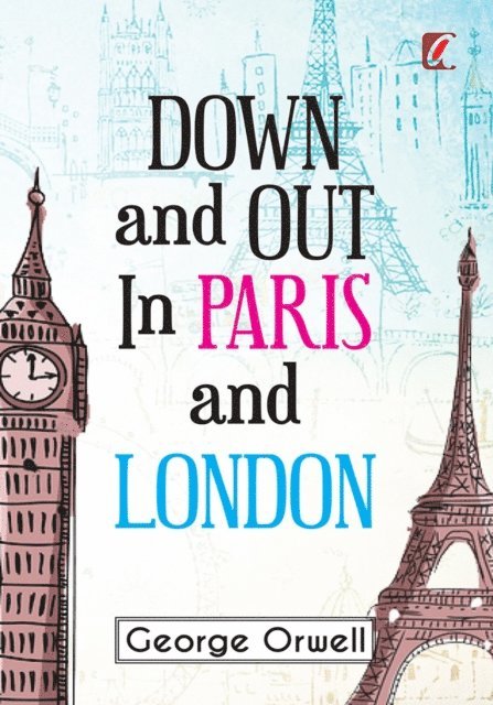 George Orwell - Down & out in Paris and London, E-bok