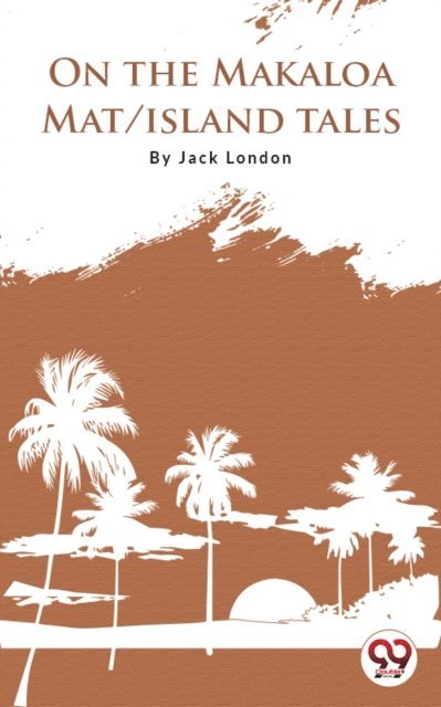 Jack London - On The Makaloa Mat/Island Tales, E-bok
