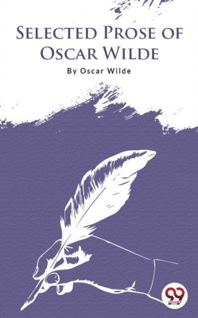 Oscar Wilde - Selected Prose Of Oscar Wilde, E-bok