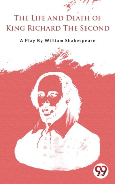William Shakespeare - Life And Death Of King Richard The Second, E-bok