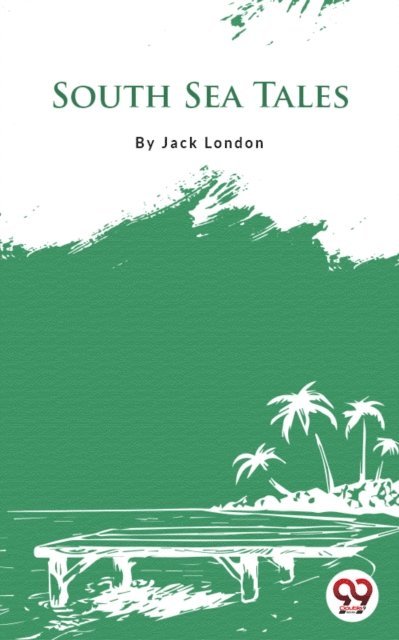 Jack London - South Sea Tales, E-bok