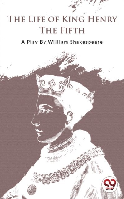 William Shakespeare - Life Of King Henry The Fifth, E-bok