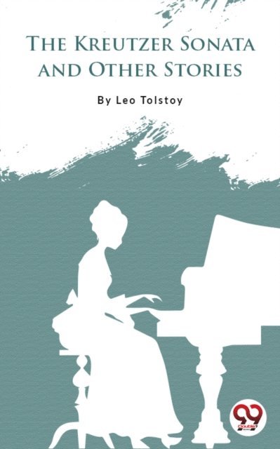 Leo Tolstoy - Kreutzer Sonata And Other Stories, E-bok