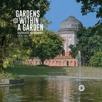 Geeta Wahi Dua, Archana Saad Akhtar - Gardens Within A Garden: Sunder Nursery, New Delhi, Häftad