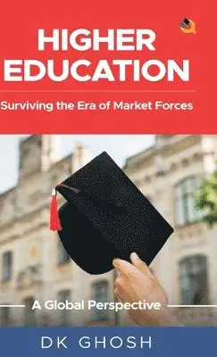 D K Ghosh - Higher Education: Surviving the Era of Market Forces - A Global Perspective, Inbunden. Tillgänglighet: Lägg i varukorg