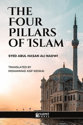 Syed Abul Hasan Ali Nadwi, Nadwi Press - Four Pillars of Islam, Häftad. Tillgänglighet: Lägg i varukorg