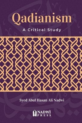Syed Abul Hasan Ali Nadwi, Nadwi Press - Qadianism - A Critical Study, Häftad. Tillgänglighet: Lägg i varukorg