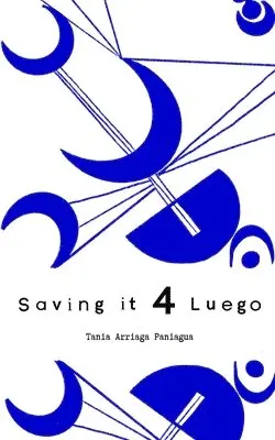 Tania Arriaga Paniagua - Saving it for Luego, Häftad. Tillgänglighet: Lägg i varukorg