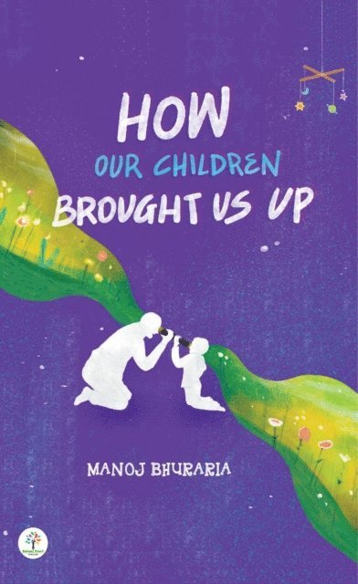 Manoj Bhuraria - How Our Children Brought Us Up, E-bok