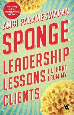 Ambi Parameswaran - Sponge: Leadership Lessons I Learnt From My Clients, Häftad