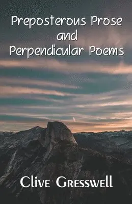 Clive Gresswell - PREPOSTEROUS PROSE AND PERPENDICULAR POEMS, Häftad. Tillgänglighet: Lägg i varukorg