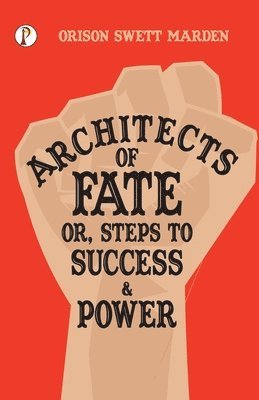 Orison Swett Marden - Architects of Fate; Or, Steps to Success and Power, Häftad