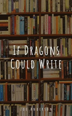 Zoe Anderson - If Dragons Could Write, Häftad. Tillgänglighet: Lägg i varukorg