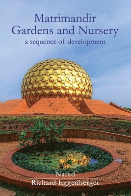 Narad - Matrimandir Gardens and Nursery - a sequence of development, Häftad. Tillgänglighet: Lägg i varukorg