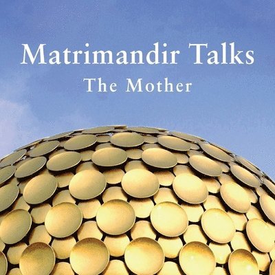 Franz Fassbender - Matrimandir Talks: The Mother, Häftad