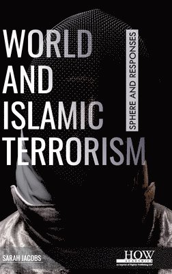 Sarah Jacobs - World and Islamic Terrorism: Sphere and Responses, Inbunden. Tillgänglighet: Lägg i varukorg