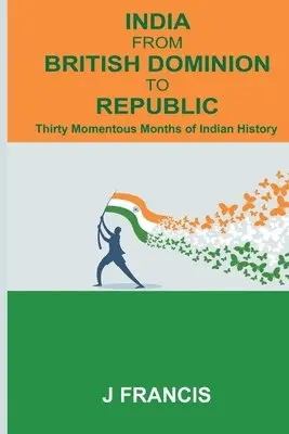 J. Francis - India From British Dominion To Republic: Thirty Momentous Months of Indian History, Häftad. Tillgänglighet: Lägg i varukorg