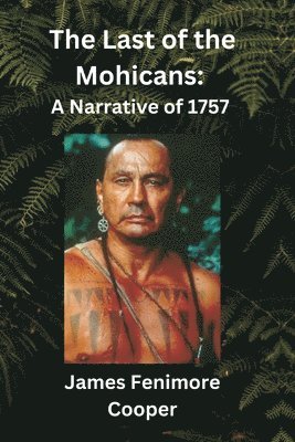 James Fenimore Cooper - The Last of the Mohicans: A Narrative of 1757, Häftad