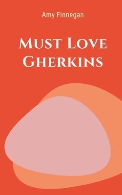 Amy Finnegan - Must Love Gherkins, Häftad