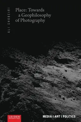 Ali Shobeiri - Place: Towards a Geophilosophy of Photography, Häftad. Tillgänglighet: Tillfälligt slut