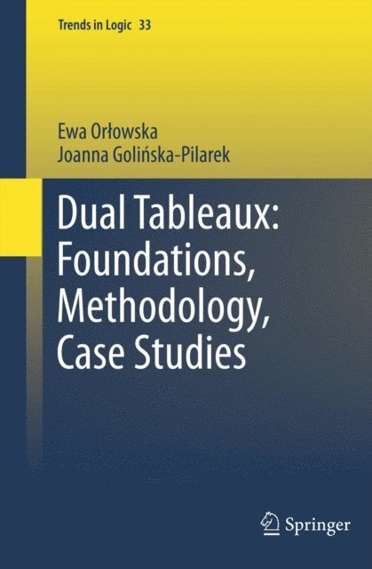 Joanna Golinska Pilarek, Ewa Orlowska - Dual Tableaux: Foundations, Methodology, Case Studies, E-bok
