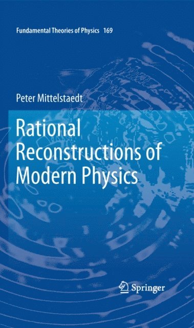 Peter Mittelstaedt - Rational Reconstructions of Modern Physics, E-bok