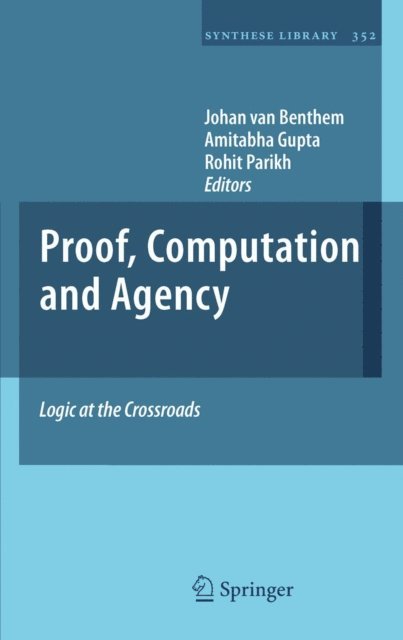 Rohit Parikh, Amitabha Gupta, Johan van Benthem - Proof, Computation and Agency, E-bok