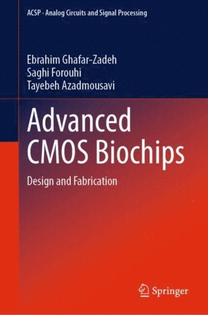 Tayebeh Azadmousavi, Saghi Forouhi, Ebrahim Ghafar-Zadeh - Advanced CMOS Biochips, E-bok