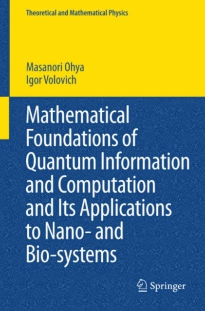 I. Volovich, Masanori Ohya - Mathematical Foundations of Quantum Information and Computation and Its Applications to Nano- and Bio-systems, E-bok