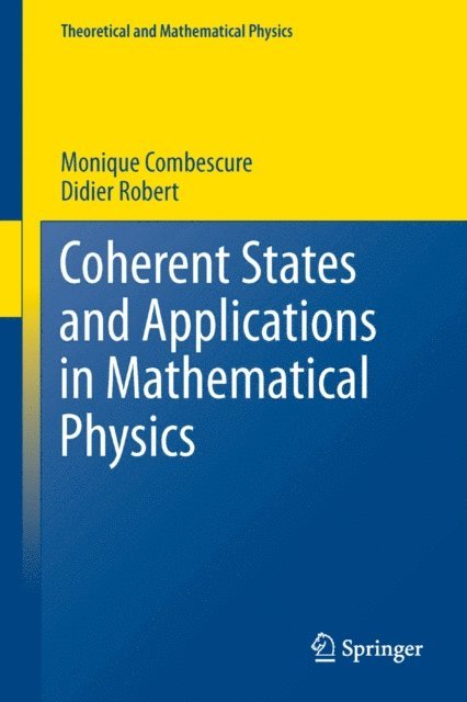 Didier Robert, Monique Combescure - Coherent States and Applications in Mathematical Physics, E-bok