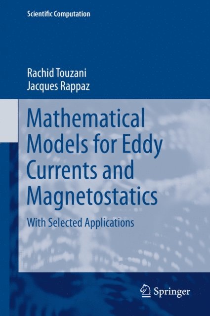 Jacques Rappaz, Rachid Touzani - Mathematical Models for Eddy Currents and Magnetostatics, E-bok