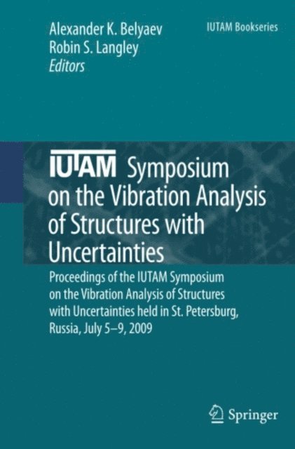 Robin S. Langley, Alexander K. Belyaev - IUTAM Symposium on the Vibration Analysis of Structures with Uncertainties, E-bok