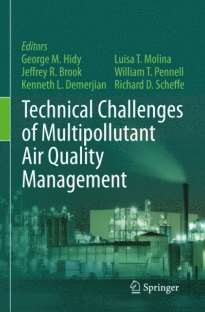 Richard D. Scheffe, William T. Pennell, Luisa T. Molina, Kenneth L. Demerjian, Jeffrey R. Brook, George M. Hidy - Technical Challenges of Multipollutant Air Quality Management, E-bok