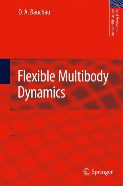 O. A. Bauchau - Flexible Multibody Dynamics, E-bok