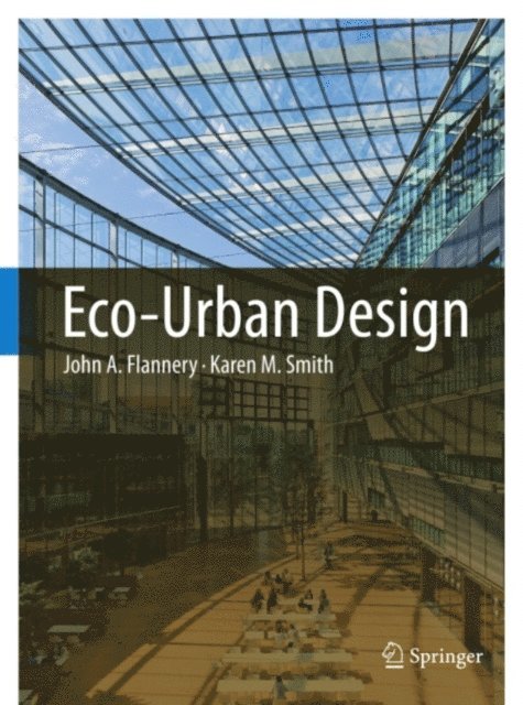 Karen M. Smith, John A. Flannery - Eco-Urban Design, E-bok