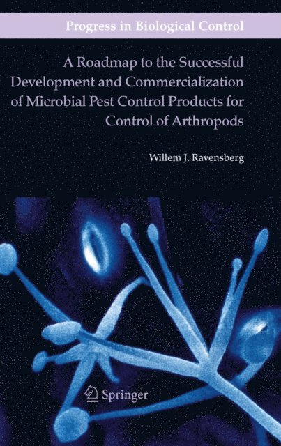 Willem J. Ravensberg - Roadmap to the Successful Development and Commercialization of Microbial Pest Control Products for Control of Arthropods, E-bok