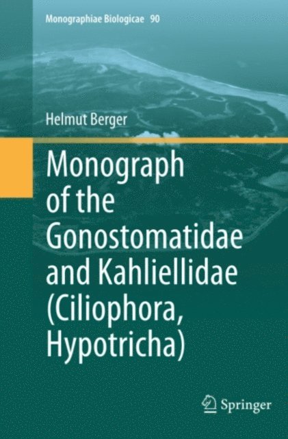Helmut Berger - Monograph of the Gonostomatidae and Kahliellidae (Ciliophora, Hypotricha), E-bok