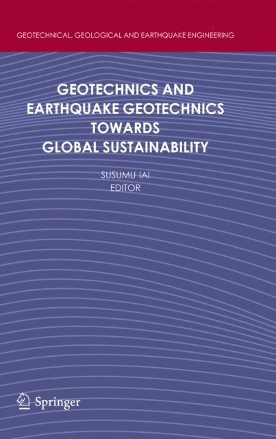 Susumu Iai - Geotechnics and Earthquake Geotechnics Towards Global Sustainability, E-bok