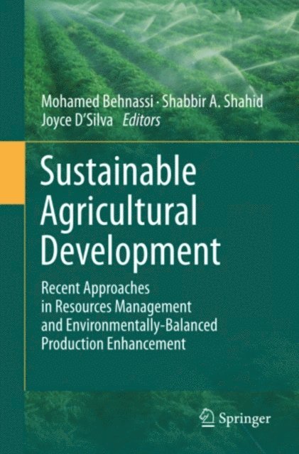 Joyce D'Silva, Shabbir A. Shahid, Mohamed Behnassi - Sustainable Agricultural Development, E-bok