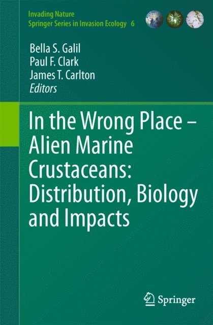James T. Carlton, Paul F. Clark, Bella S. Galil - In the Wrong Place - Alien Marine Crustaceans: Distribution, Biology and Impacts, E-bok