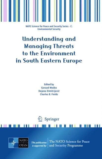 Charles B. Fields, Dejana Dimitrijevic, Gorazd Mesko - Understanding and Managing Threats to the Environment in South Eastern Europe, E-bok
