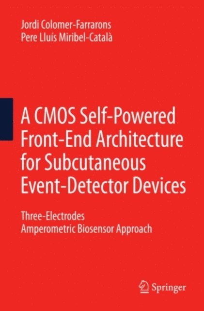 Pere MIRIBEL, Jordi Colomer-Farrarons - CMOS Self-Powered Front-End Architecture for Subcutaneous Event-Detector Devices, E-bok